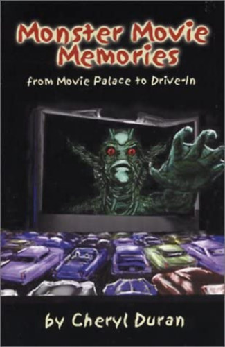 Cheryl Duran - Monster Movie Memories: From Movie Palace To Drive-In