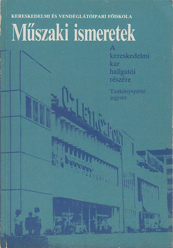 Dr. Burger Bla - Mszaki ismeretek (A kereskedelmi kar hallgati rszre)