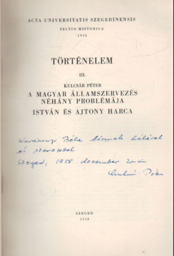 Kulcs�r P�ter - A magyar �llamszervez�s neh�ny probl�m�ja Istv�n �s Ajtony harca - T�rt�nelem III. - K�l�nlenyomat - Dedik�lt