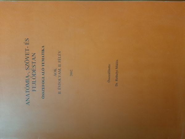 R�thelyi Mikl�s - Anat�mia-, sz�vet- �s fejl�d�stan - �sszefoglal� tematika 2. �vfolyam, II. f�l�v