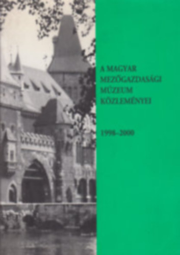 Feh�r Gy�rgy-Oroszi S�ndor szerk. - A Magyar  Mez�gazdas�gi M�zeum k�zlem�nyei 1998-2000
