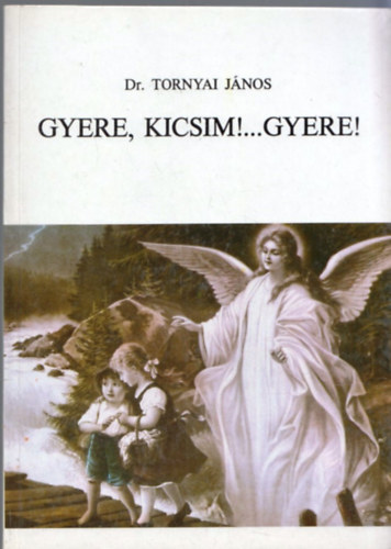 Dr. Tornyai Jnos - Gyere, kicsim!...gyere!
