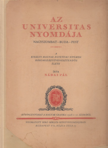 Nádai Pál - Az Universitas nyomdája (Nagyszombat - Buda - Pest)