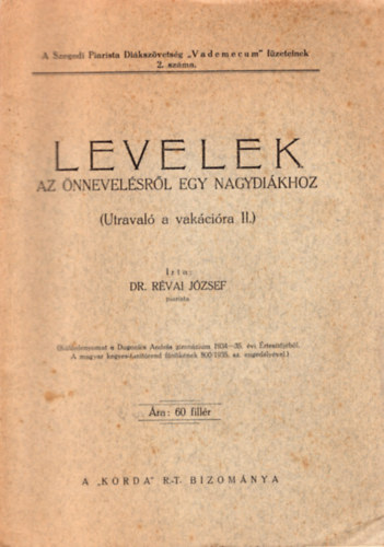 Dr. R�vai J�zsef - Levelek - Az �nnevel�sr�l egy nagydi�khoz ( Utraval� a vak�ci�ra II. )