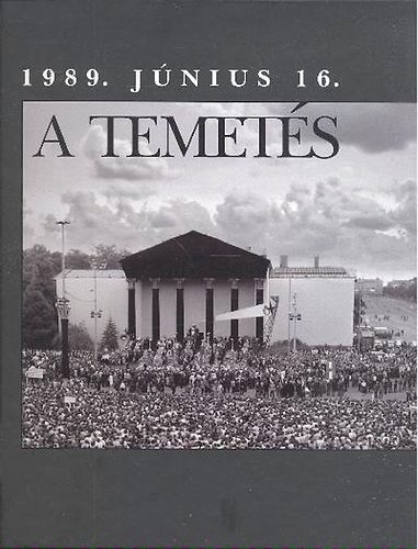 A temet�s - 1989. j�nius 16.