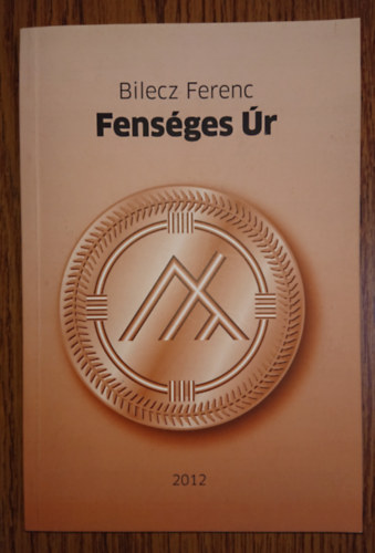 Bilecz Ferenc - Fenséges Úr