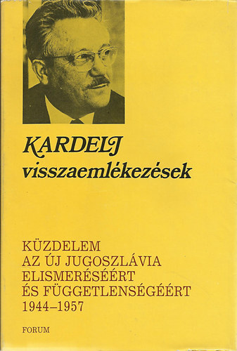 Edvard Kardelj - Visszaemlkezsek - Kzdelem az j Jugoszlvia elismersrt s fggetlensgrt 1944-1957