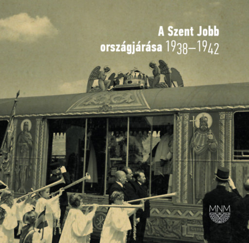A Szent Jobb országjárása 1938-1942
