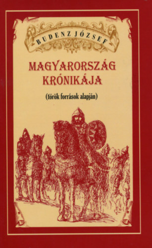 Budenz József - Magyarország krónikája (török források alapján)