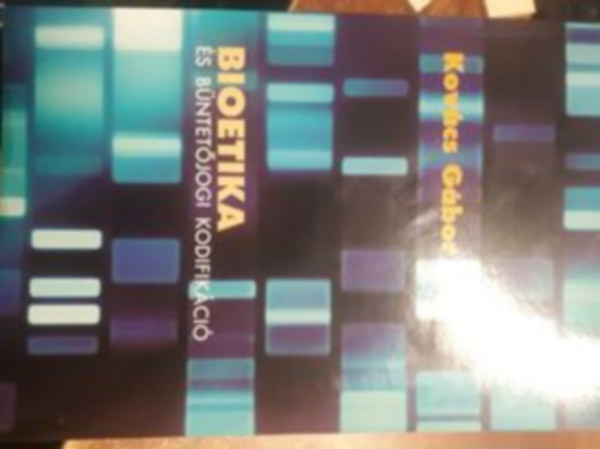 Kov�cs G�bor - Bioetika �s b�ntet�jogi kodifik�ci�