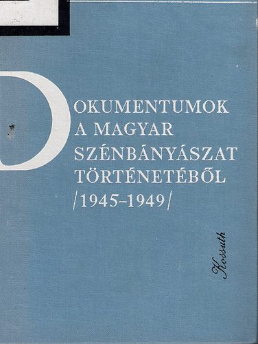 Erdmann Gyula - Dokumentumok a magyar szénbányászat történetéből 1945-1949