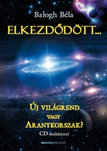 Balogh B�la - Elkezd�d�tt...  �J VIL�GREND VAGY ARANYKORSZAK?