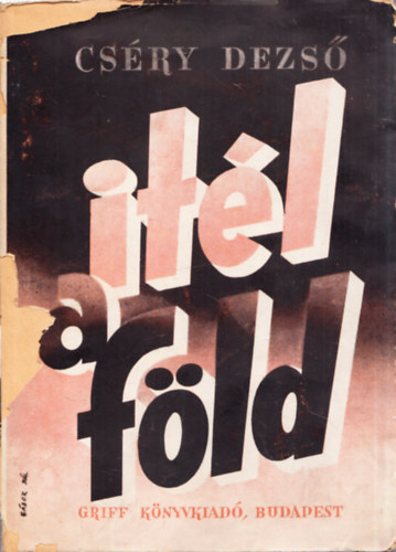 Cséry Dezső - Itél a Föld! (dedikált)