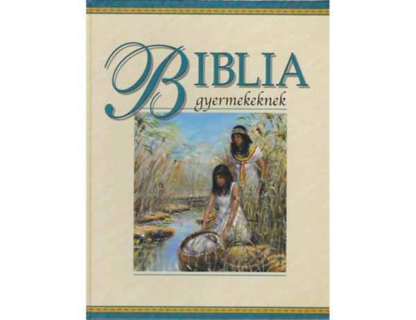 SZERZ Trevor Barnes FORDT Rohmann Gergely LEKTOR Flp Gbor - Biblia gyermekeknek (Az testamentum - Az jtestamentum, Sznes illusztrcikkal.)