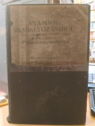 Dr. Bognr Elek - A vmjog szablyozsrl szl 1924. vi XIX. trvnycikk a hozz kiadott vgrehajtsi utastssal (Editor knyvkiad)