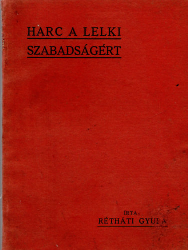 Rétháti Gyula - Harc a lelki szabadságért