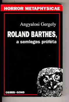 Angyalosi Gergely - Roland Barthes, a semleges prfta