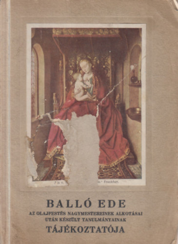 Ball� Ede - Ball� Ede az olajfest�s nagymestereinek alkot�sai ut�n k�sz�lt tanulm�nyainak t�j�koztat�ja