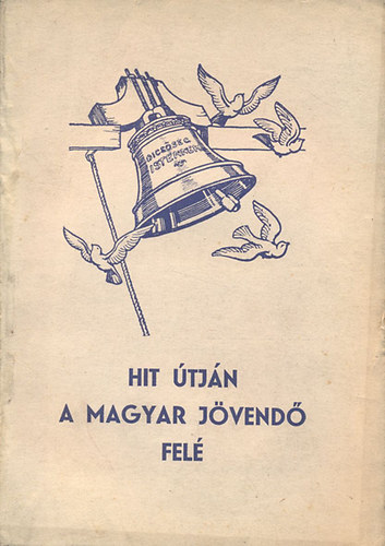 B�kefi Ben�  (szerk.) - Hit �tj�n a magyar j�vend� fel� (Az 1946. �vi Orsz�gos Reform�tus Nagygy�l�s eml�kk�nyve)