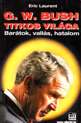 Eric Laurent - G. W. Bush titkos vilga
