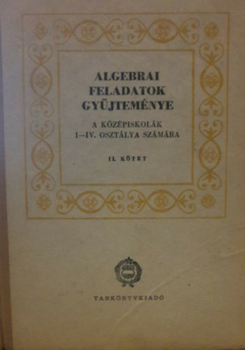 Varga Tamás - Algebrai feladatok gyűjteménye a középiskolák I-IV. osztálya számára II.