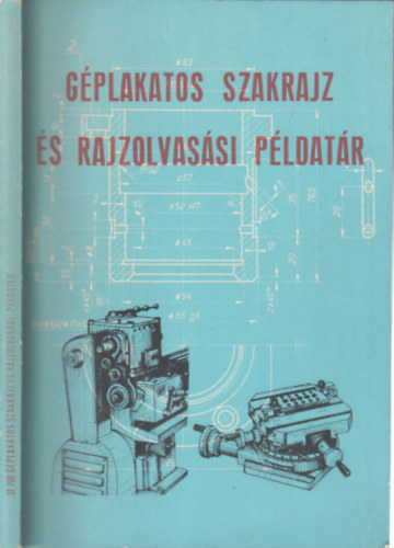 Horv�th Ferenc - G�plakatos szakrajz �s rajzolvas�si p�ldat�r