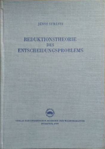 Sur�nyi J�nos - Reduktionstheorie des Entscheidungsproblems im Pr�dikatenkalk�l der ersten Stufe