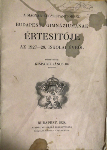 Kisparti J�nos dr. - A Magyar Kegyestanit�renr Budapesti Gimn�zium�nak �rtes�t�je az 1927-28. iskolai �vr�l