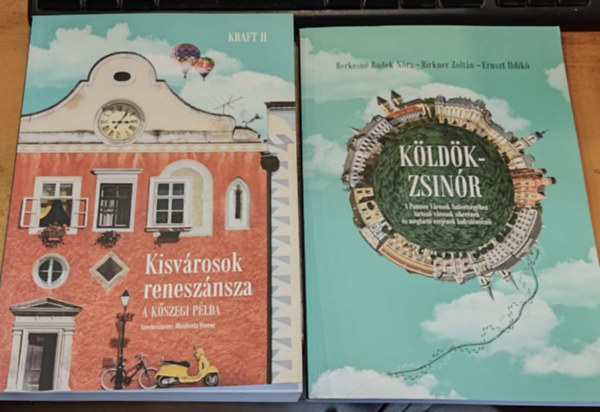 Berkesn Rodek Nra, Birkner Zoltn, Ernszt Ildik Miszlivetz Ferenc - 2 db Kisvrosok renesznsza (A kszegi plda) + Kldkzsinr (A Pannon Vrosok Szvetsghez tartoz vrosok sikernek s megtart erejnek kulcstnyezi)