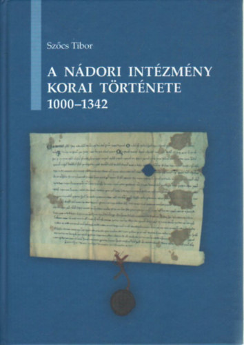 Sz�cs Tibor - A n�dori int�zm�ny korai t�rt�nete 1000-1342