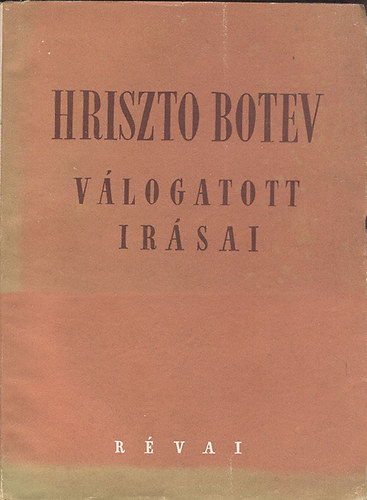 Hriszto Botev; Képes Géza (ford.) - Hriszto Botev válogatott írásai (Összes verse és válogatott politikai cikkei)