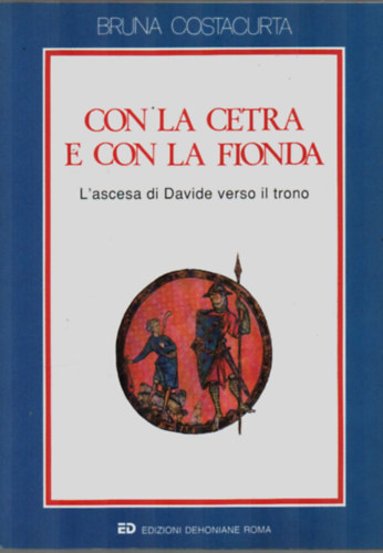Bruna Costacurta - Con La Cetra E Con La Fionda. - L'ascesa di Davide verso il trono.