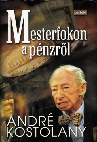 Andr� Kostolany - Mesterfokon a p�nzr�l