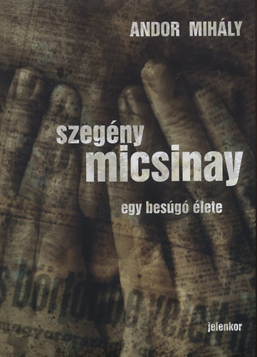 Andor Mih�ly - Szeg�ny Micsinay - Egy bes�g� �lete