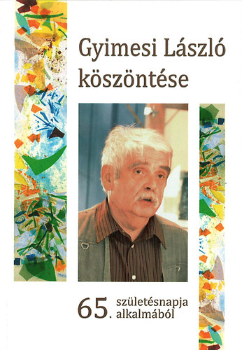 Gyimesi L�szl� k�sz�nt�se 65. sz�let�snapja alkalm�b�l