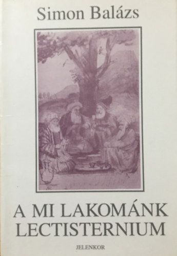 Simon Bal�zs - A mi lakom�nk - Lectisternium