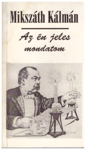 Mikszáth Kálmán - Az én jeles mondatom (Aforizmák, bölcsességek, gondolatok)