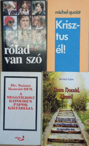 Michel Quoist, Dr. Sz�nt� Konr�d O.F.M., Ker�nyi Lajos Friedhelm K�nig - 4 db vall�si t�m�j� k�tet: R�lad van sz� - Kirsztus �l! - A meggyilkolt katolikus papok k�lv�ri�ja - Utam Hozz�d, Uram!