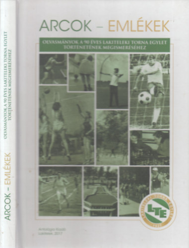 Terjéki Ferenc - Arcok - Emlékek (Olvasmányok a 90 éves Lakiteleki Torna Egylet történetének megismeréséhez)