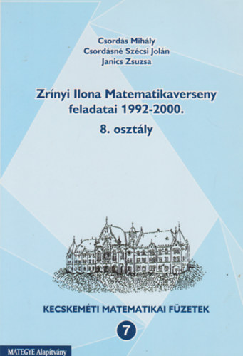 Csordásné Szécsi Jolán, Janics Zsuzsa Csordás Mihály - Zrínyi Ilona matematikaverseny feladatai 1992-2000 (8. osztály)