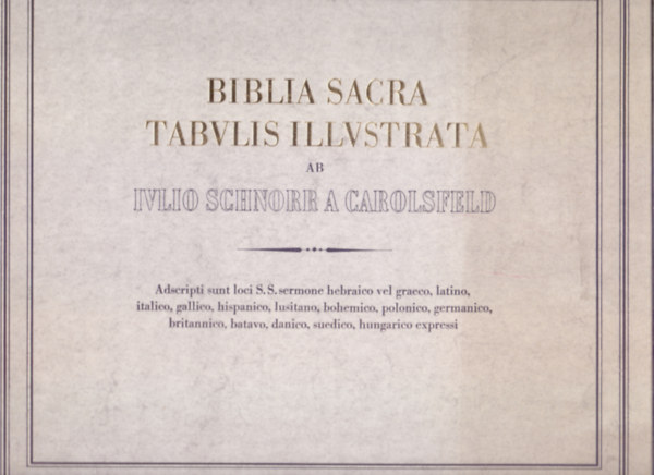 Krolsfeldi Schnorr Gyula - Biblia Sacra Tabulis Illustrata - A szent Biblia dszes kpekben (Reprint)
