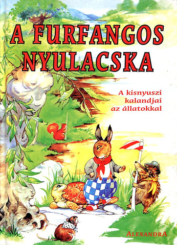 Alexandra Kiad� - A furfangos nyulacska (a kisnyuszi kalandjai az �llatokkal)