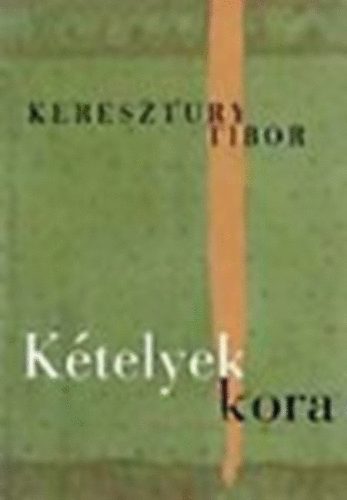 Keresztury Tibor - Ktelyek kora (Tanulmnyok a kortrs magyar irodalomrl)