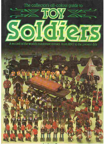 Andrew Rose - The collector's all-colour guide to Toy Soldiers (angol nyelv)