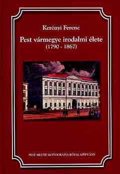 Ker�nyi Ferenc - Pest v�rmegye irodalmi �lete (1790-1867)