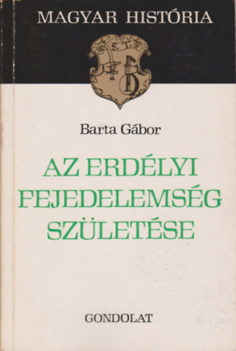 SZERZ Barta Gbor SZERKESZT Heckenast Gusztv Slyom Gborn LEKTOR Pter Katalin - Az erdlyi fejedelemsg szletse    A hatalom ptse - A jobbgysg katonai szolglata s a szkely krds