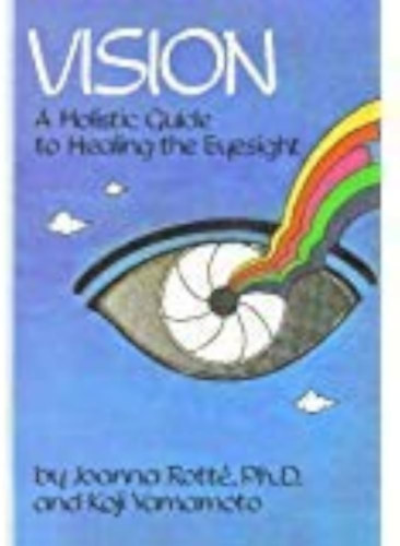 Koji Yamamoto Joanna Rott� - Vision: A Holistic Guide to Healing the Eyesight ("L�t�s: Holisztikus �tmutat� a l�t�s gy�gy�t�s�hoz" angol nyelven)