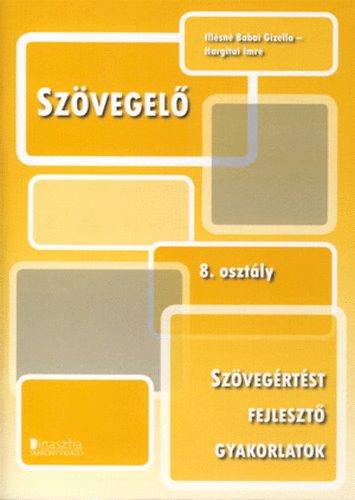 Illésné Babai Gizella; Hargitai Imre - Szövegelő 8. osztály - Szövegértést fejlesztő gyakorlatok