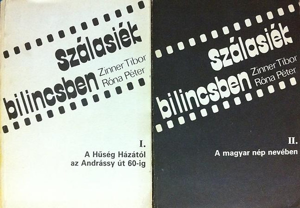 Zinner Tibor-Róna Péter - Szálasiék bilincsben I-II. (A Hűség Házától az Andrássy út 60-ig + A magyar nép nevében)