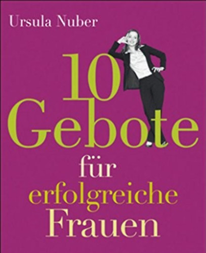 Ursula Nuber - 10 Gebote f�r erfolgreiche Frauen